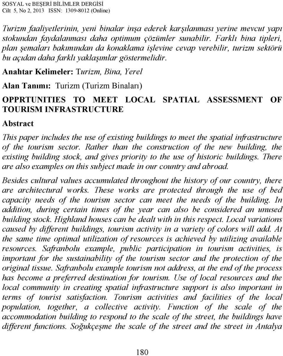 Anahtar Kelimeler: Turizm, Bina, Yerel Alan Tanımı: Turizm (Turizm Binaları) OPPRTUNITIES TO MEET LOCAL SPATIAL ASSESSMENT OF TOURISM INFRASTRUCTURE Abstract This paper includes the use of existing