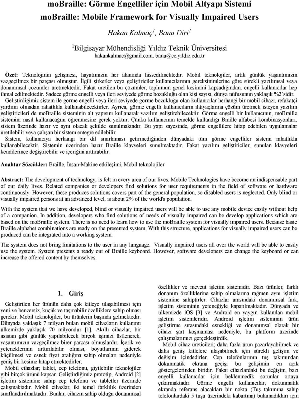 İlgili şirketler veya geliştiriciler kullanıcılarının gereksinimlerine göre sürekli yazılımsal veya donanımsal çözümler üretmektedir.