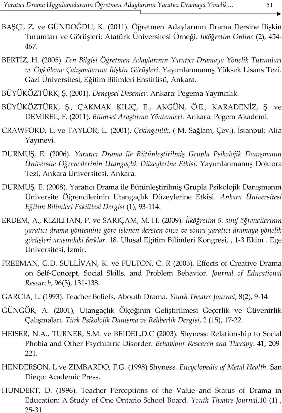 Fen Bilgisi Öğretmen Adaylarının Yaratıcı Dramaya Yönelik Tutumları ve Öyküleme Çalışmalarına İlişkin Görüşleri. Yayımlanmamış Yüksek Lisans Tezi.