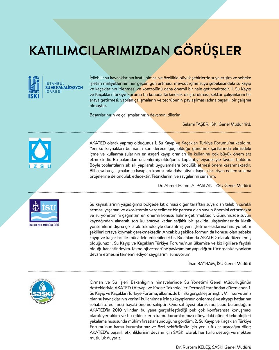 Su Kayıp ve Kaçakları Türkiye Forumu bu konuda farkındalık oluşturulması, sektör çalışanlarını bir araya getirmesi, yapılan çalışmaların ve tecrübenin paylaşılması adına başarılı bir çalışma olmuştur.