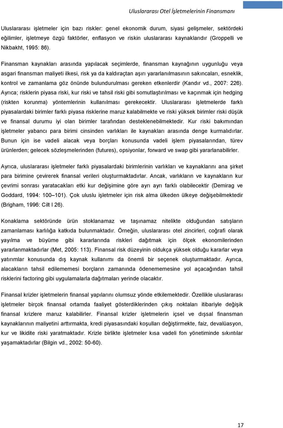 Finansman kaynakları arasında yapılacak seçimlerde, finansman kaynağının uygunluğu veya asgari finansman maliyeti ilkesi, risk ya da kaldıraçtan aşırı yararlanılmasının sakıncaları, esneklik, kontrol