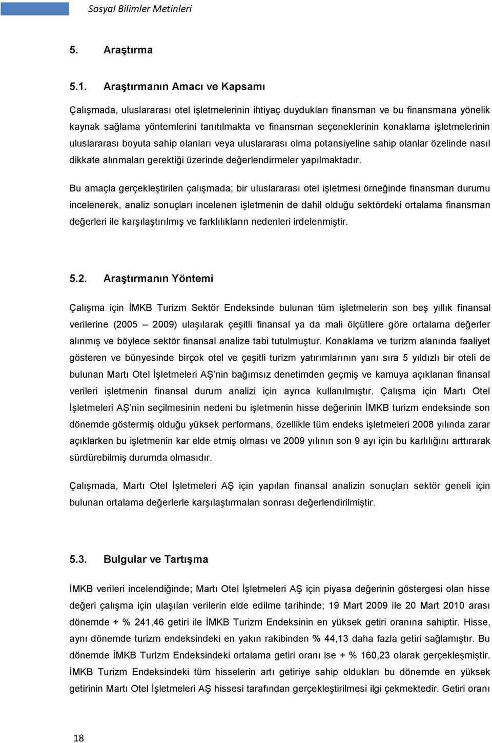 konaklama işletmelerinin uluslararası boyuta sahip olanları veya uluslararası olma potansiyeline sahip olanlar özelinde nasıl dikkate alınmaları gerektiği üzerinde değerlendirmeler yapılmaktadır.