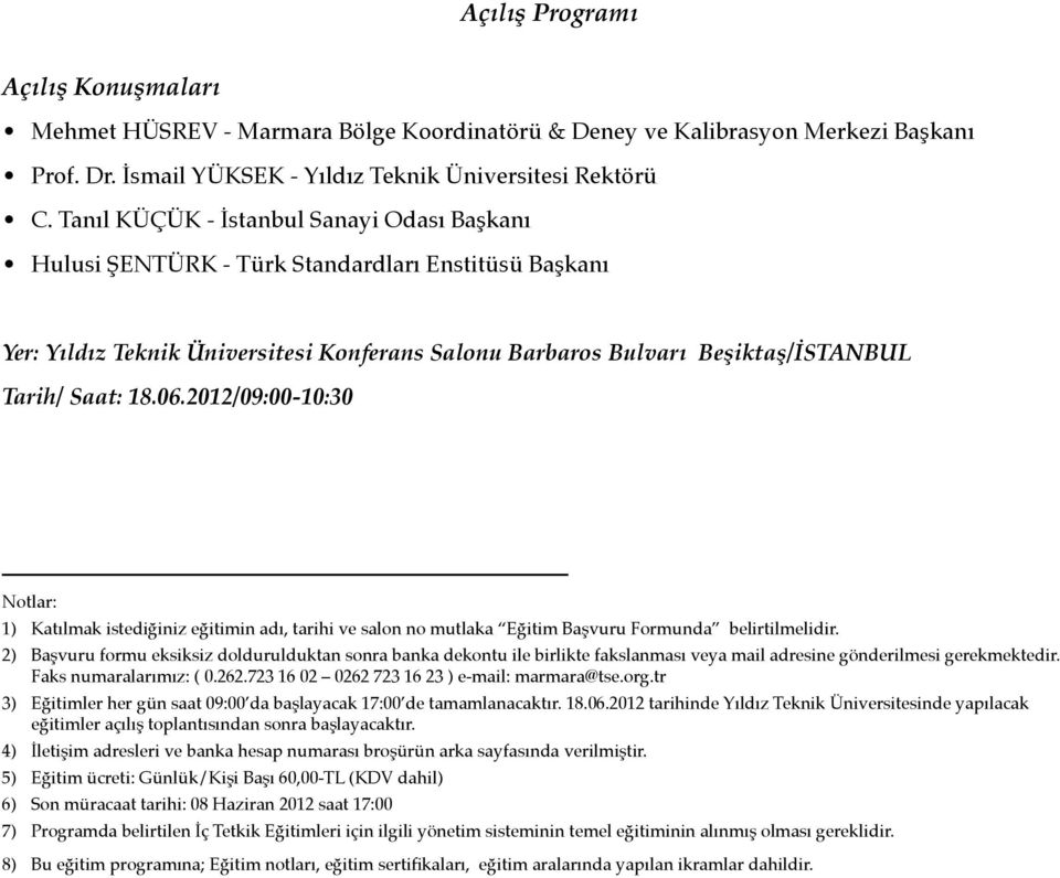 2012/09:00-10:30 Notlar: 1) Katılmak istediğiniz eğitimin adı, tarihi ve salon no mutlaka Eğitim Başvuru Formunda belirtilmelidir.