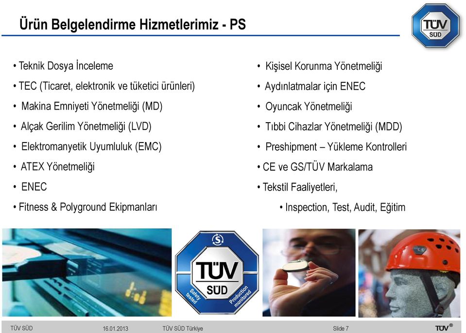 Polyground Ekipmanları Kişisel Korunma Yönetmeliği Aydınlatmalar için ENEC Oyuncak Yönetmeliği Tıbbi Cihazlar Yönetmeliği