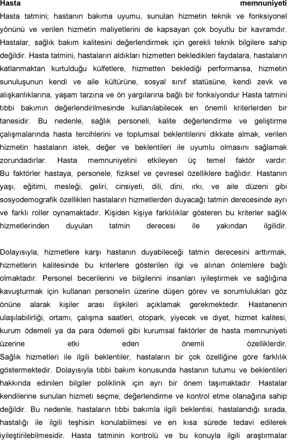 Hasta tatmini, hastaların aldıkları hizmetten bekledikleri faydalara, hastaların katlanmaktan kurtulduğu külfetlere, hizmetten beklediği performansa, hizmetin sunuluşunun kendi ve aile kültürüne,