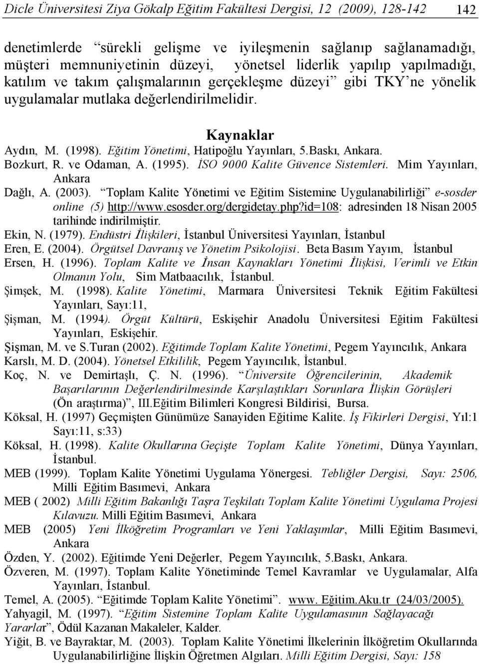 Eğitim Yönetimi, Hatipoğlu Yayınları, 5.Baskı, Ankara. Bozkurt, R. ve Odaman, A. (1995). İSO 9000 Kalite Güvence Sistemleri. Mim Yayınları, Ankara Dağlı, A. (2003).