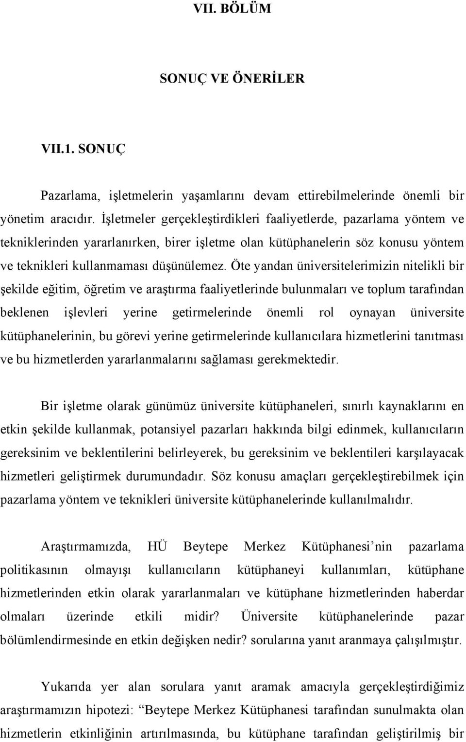 Öte yandan üniversitelerimizin nitelikli bir şekilde eğitim, öğretim ve araştırma faaliyetlerinde bulunmaları ve toplum tarafından beklenen işlevleri yerine getirmelerinde önemli rol oynayan