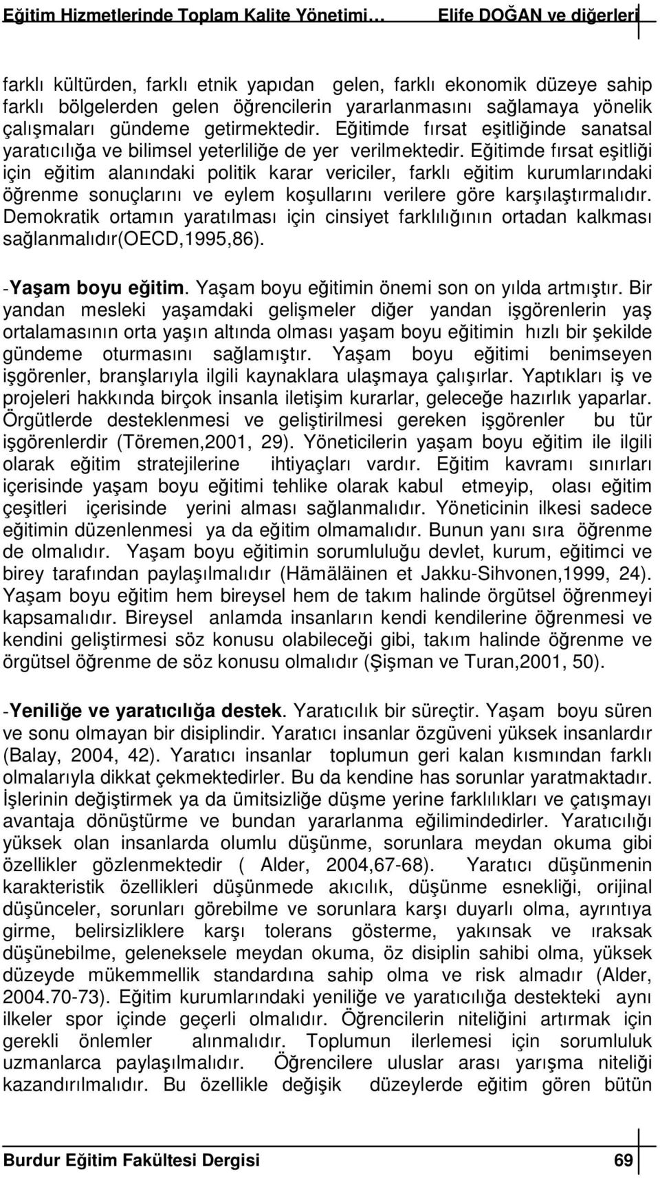 Eitimde fırsat eitlii için eitim alanındaki politik karar vericiler, farklı eitim kurumlarındaki örenme sonuçlarını ve eylem koullarını verilere göre karılatırmalıdır.