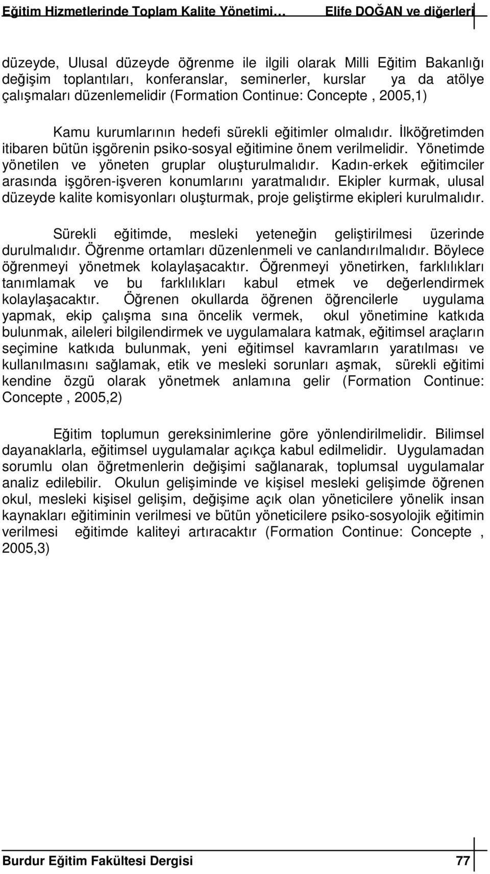 Kadın-erkek eitimciler arasında igören-iveren konumlarını yaratmalıdır. Ekipler kurmak, ulusal düzeyde kalite komisyonları oluturmak, proje gelitirme ekipleri kurulmalıdır.