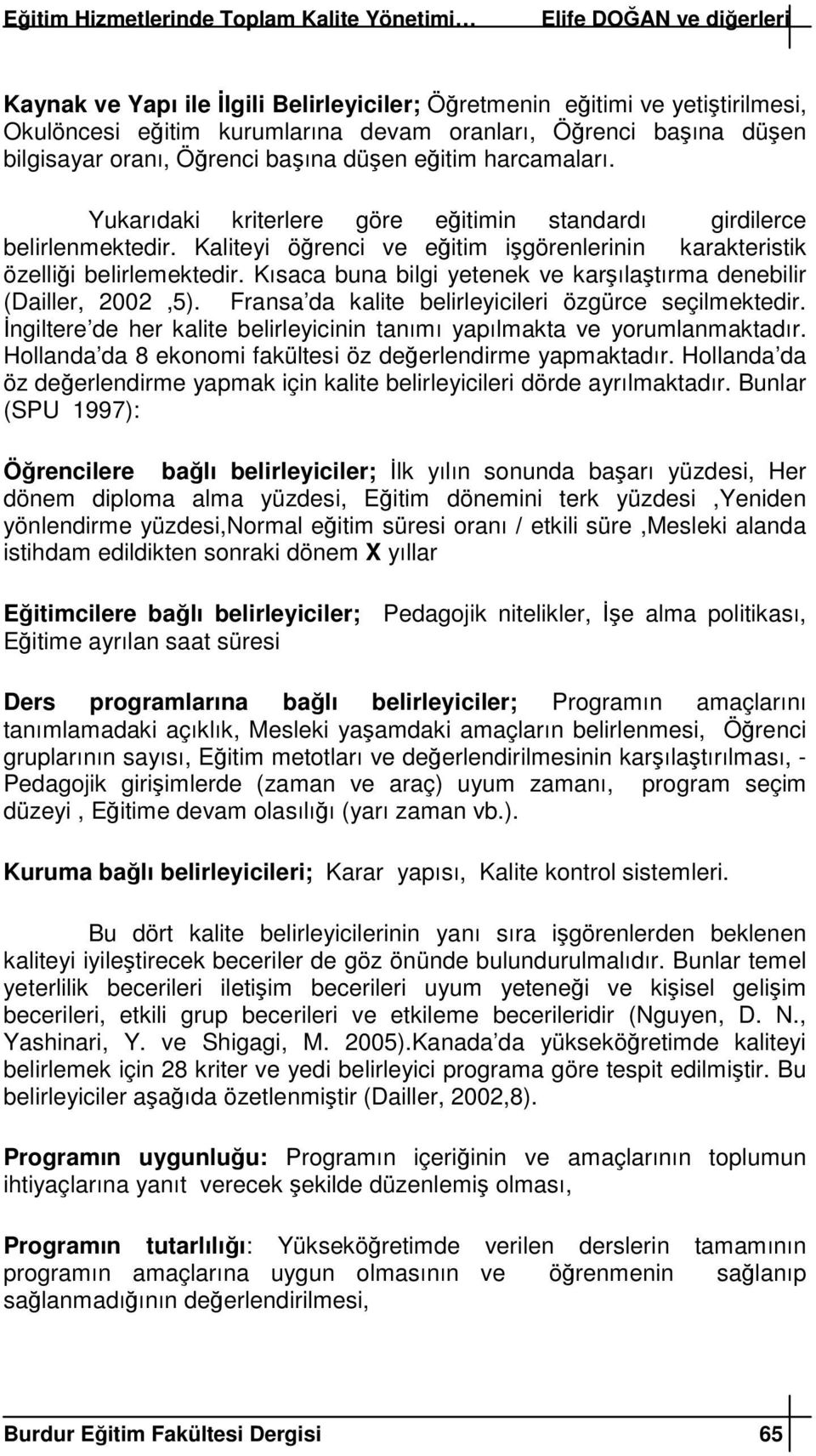 Kısaca buna bilgi yetenek ve karılatırma denebilir (Dailler, 2002,5). Fransa da kalite belirleyicileri özgürce seçilmektedir.