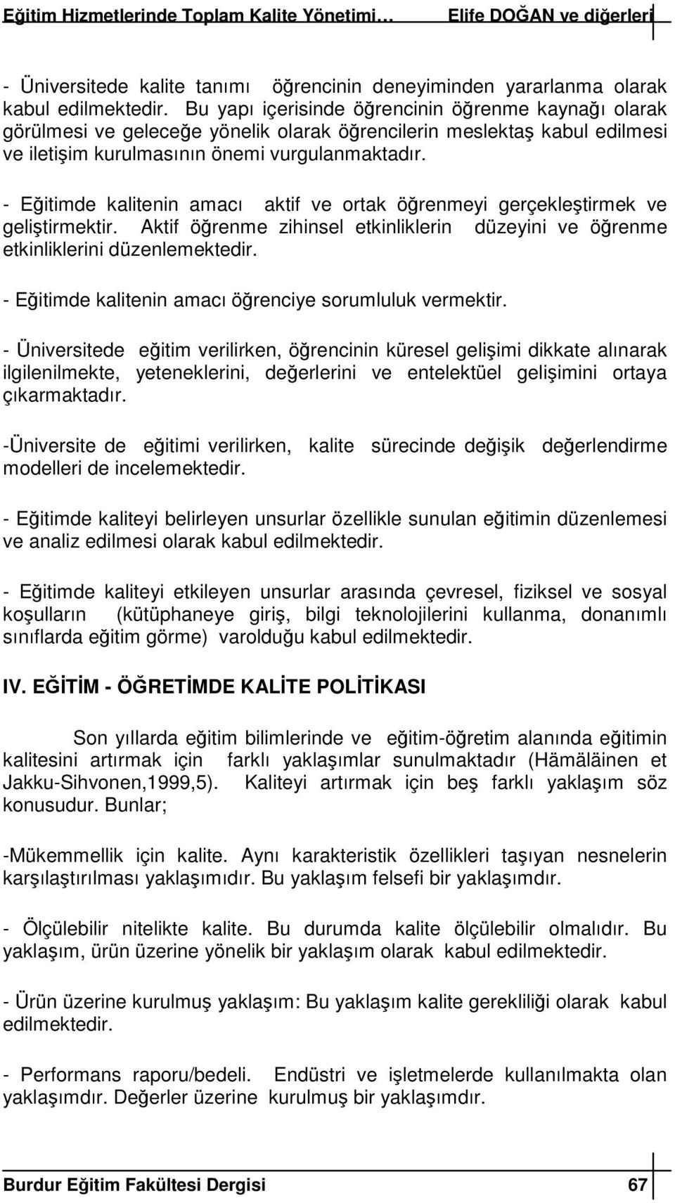 - Eitimde kalitenin amacı aktif ve ortak örenmeyi gerçekletirmek ve gelitirmektir. Aktif örenme zihinsel etkinliklerin düzeyini ve örenme etkinliklerini düzenlemektedir.