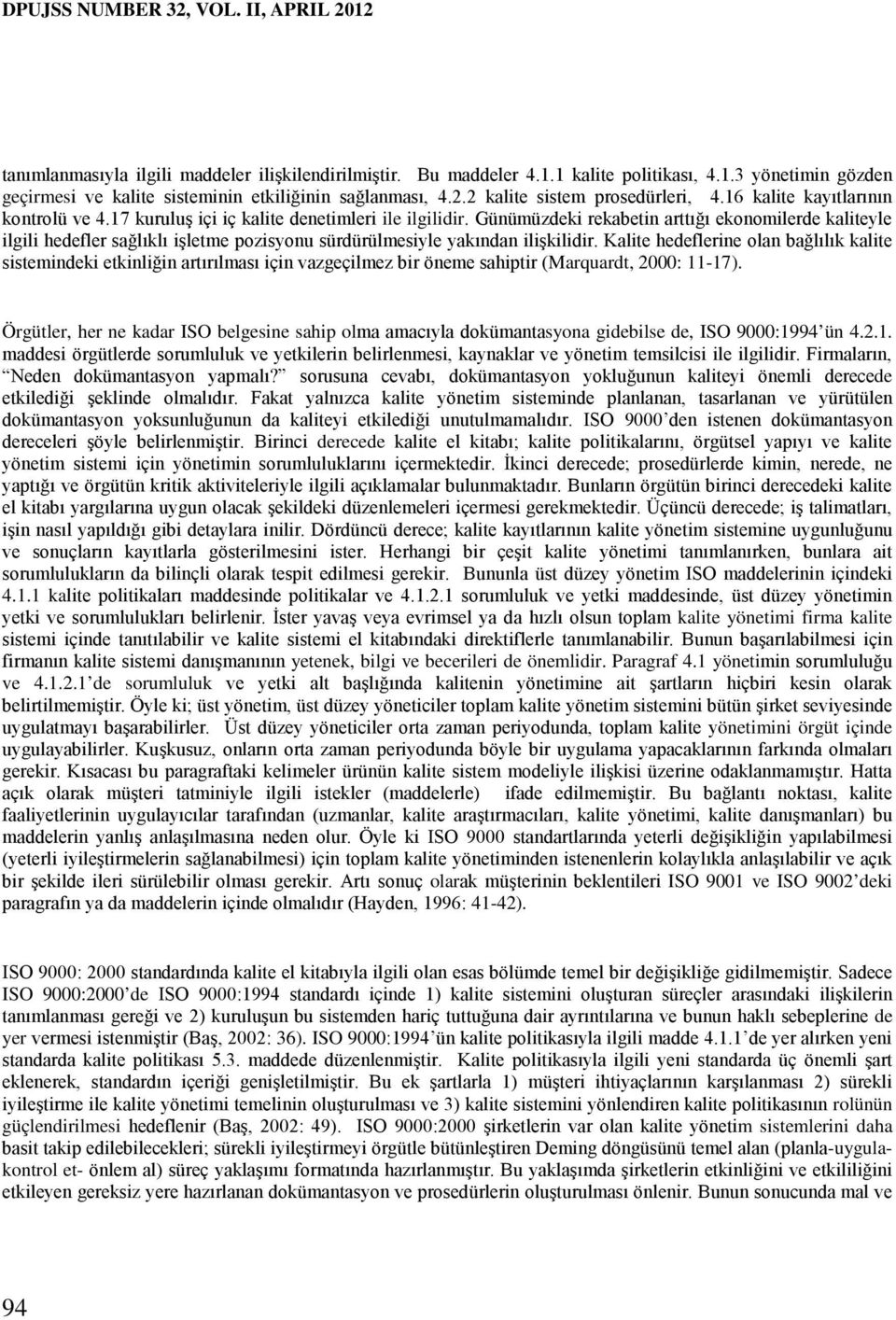 Günümüzdeki rekabetin arttığı ekonomilerde kaliteyle ilgili hedefler sağlıklı işletme pozisyonu sürdürülmesiyle yakından ilişkilidir.