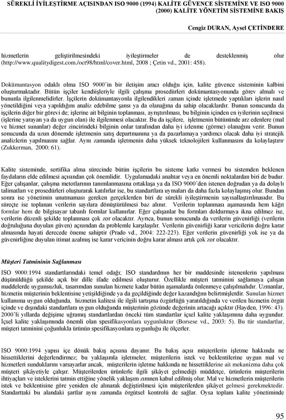 Bütün işçiler kendiişleriyle ilgili çalışma prosedürleri dokümantasyonunda görev almalı ve bununla ilgilenmelidirler.