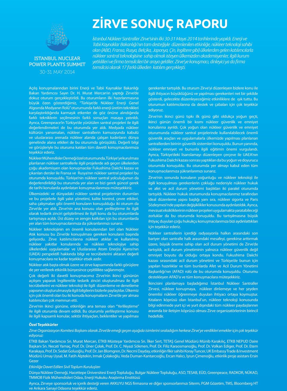 katılımcılarla nükleer santral teknolojisine sahip olmak isteyen ülkemizden akademisyenler, ilgili kurum yetkilileri ve firma temsilcileri bir araya geldiler.