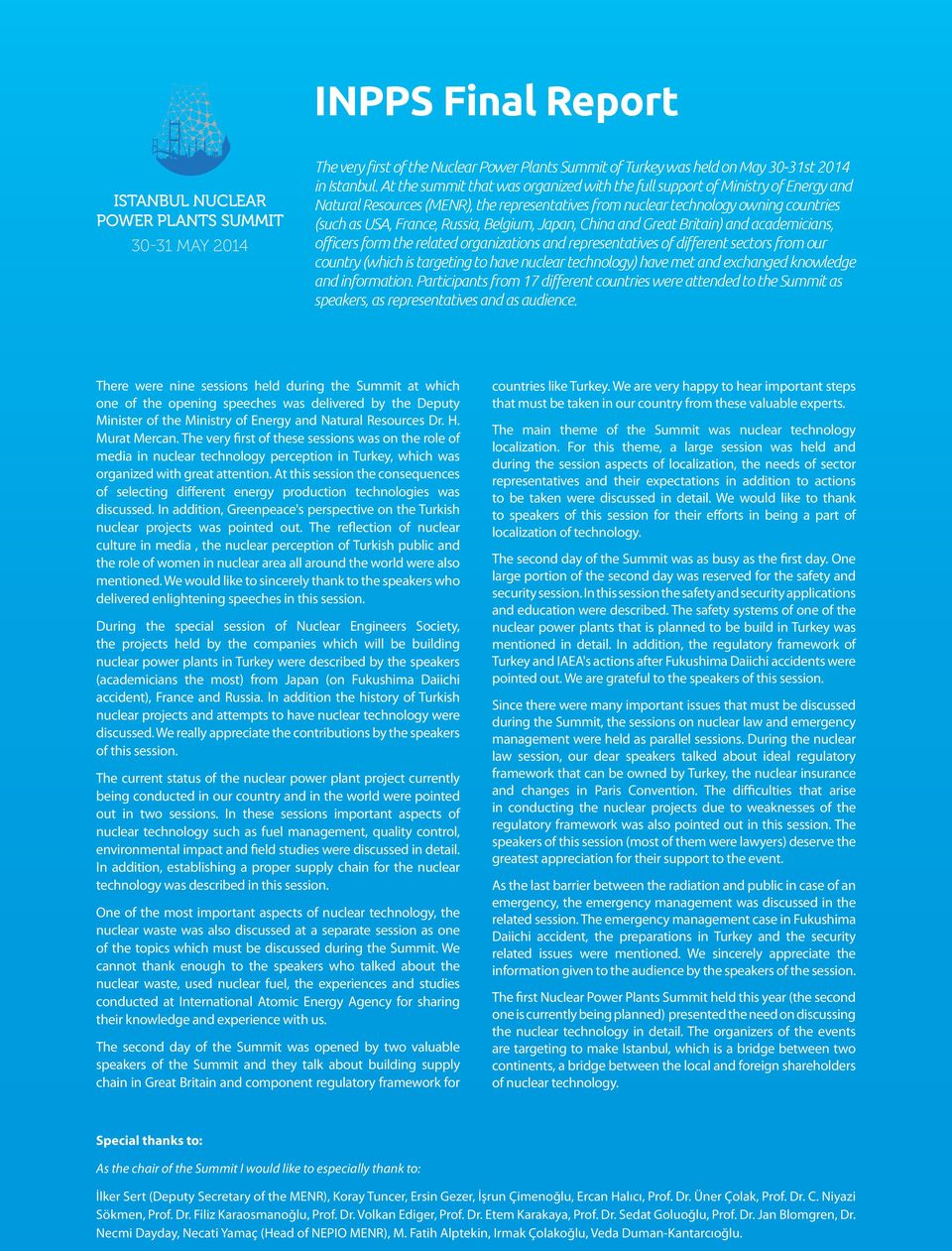 Belgium, Japan, China and Great Britain) and academicians, officers form the related organizations and representatives of different sectors from our country (which is targeting to have nuclear