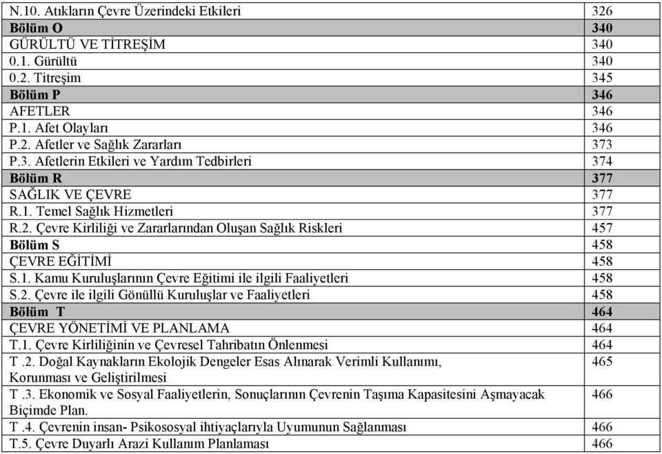 Çevre Kirliliği ve Zararlarından Oluşan Sağlık Riskleri 457 Bölüm S 458 ÇEVRE EĞĐTĐMĐ 458 S.1. Kamu Kuruluşlarının Çevre Eğitimi ile ilgili Faaliyetleri 458 S.2.