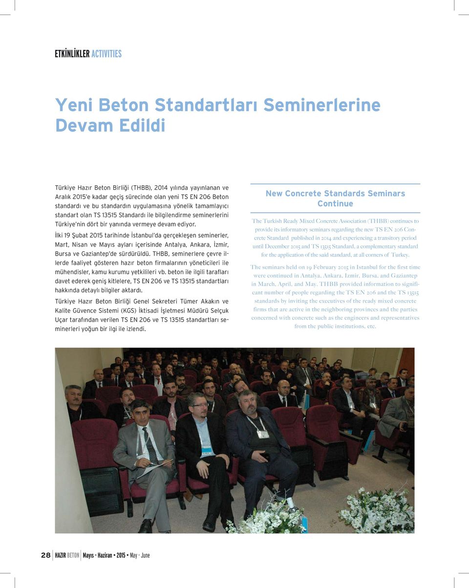 İlki 19 Şubat 2015 tarihinde İstanbul da gerçekleşen seminerler, Mart, Nisan ve Mayıs ayları içerisinde Antalya, Ankara, İzmir, Bursa ve Gaziantep de sürdürüldü.