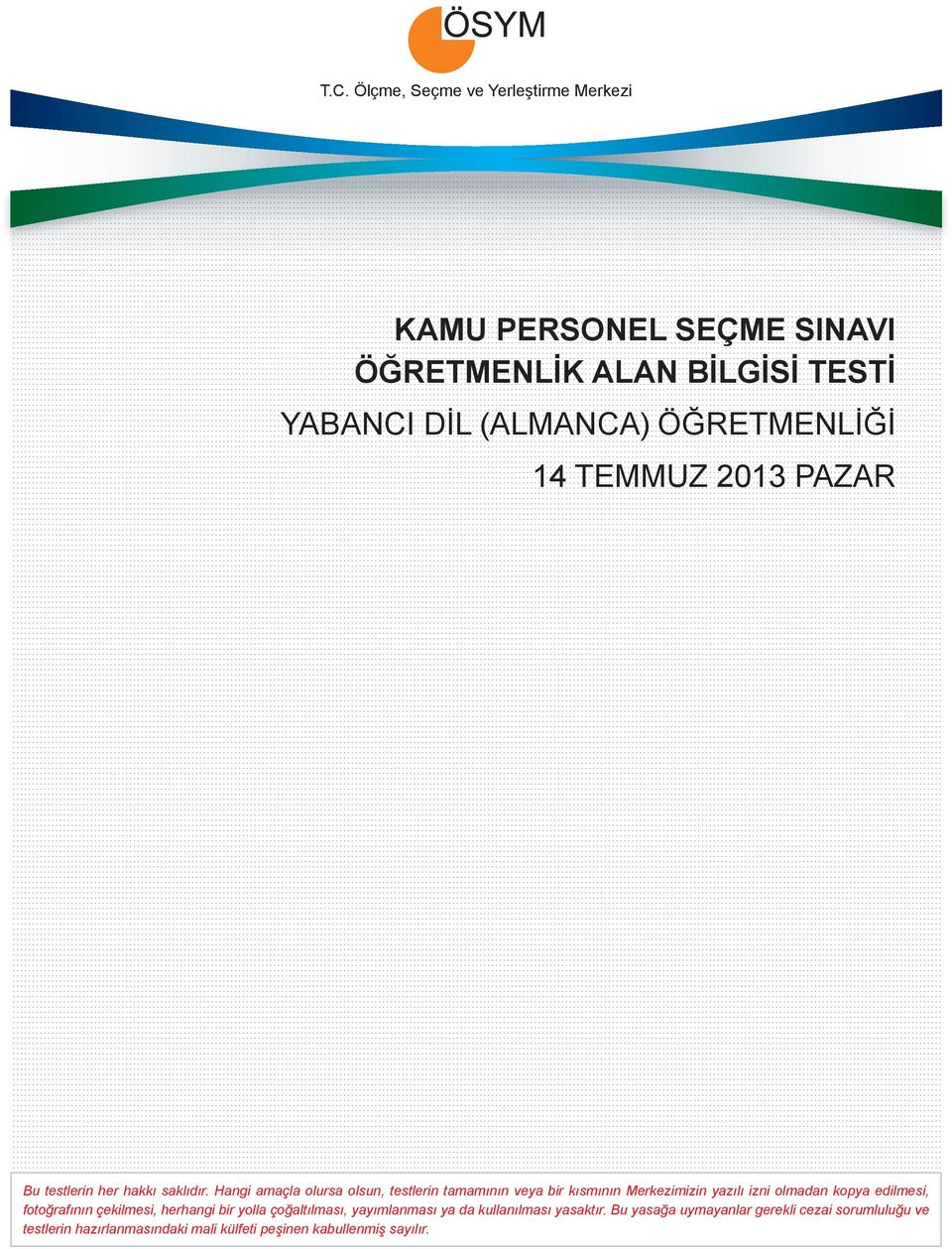 Hangi amaçla olursa olsun, testlerin tamamının veya bir kısmının Merkezimizin yazılı izni olmadan kopya edilmesi, fotoğrafının