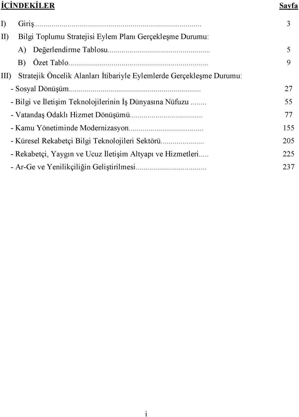 .. 27 - Bilgi ve Đletişim Teknolojilerinin Đş Dünyasına Nüfuzu... 55 - Vatandaş Odaklı Hizmet Dönüşümü.