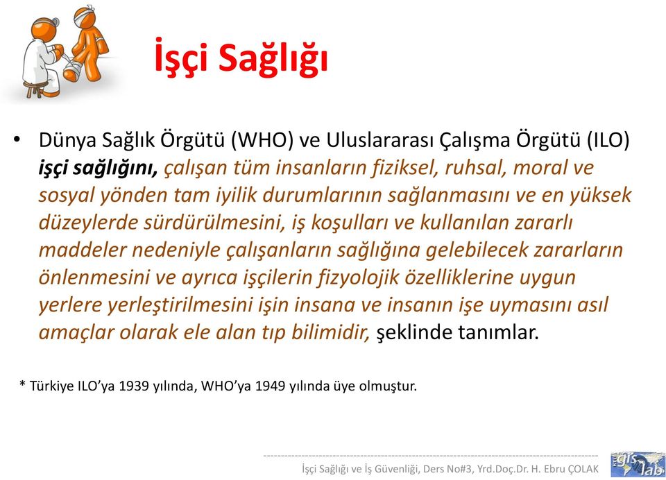 önlenmesini ve ayrıca işçilerin fizyolojik özelliklerine uygun yerlere yerleştirilmesini işin insana ve insanın işe uymasını asıl amaçlar olarak ele alan tıp bilimidir,