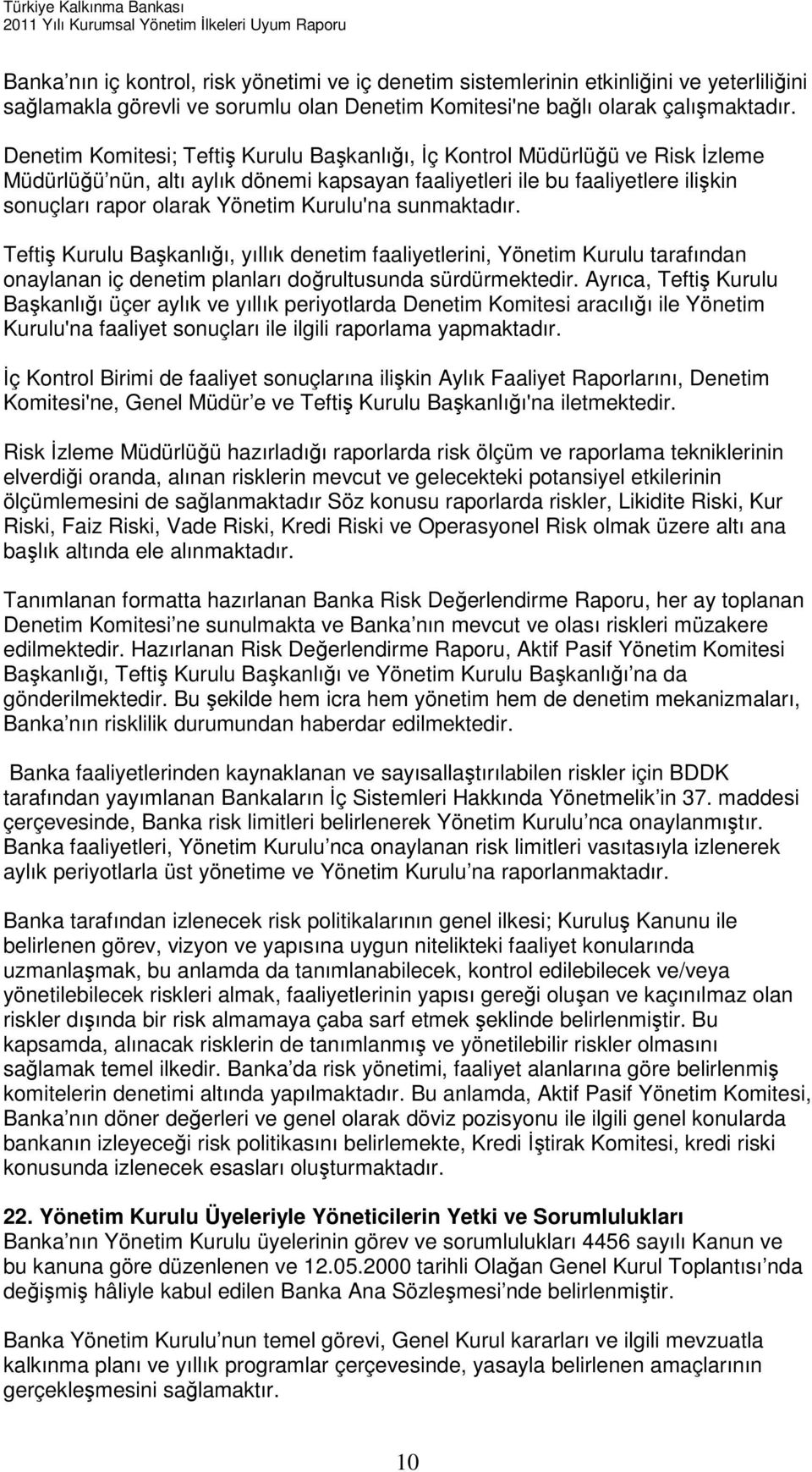 Kurulu'na sunmaktadır. Teftiş Kurulu Başkanlığı, yıllık denetim faaliyetlerini, Yönetim Kurulu tarafından onaylanan iç denetim planları doğrultusunda sürdürmektedir.