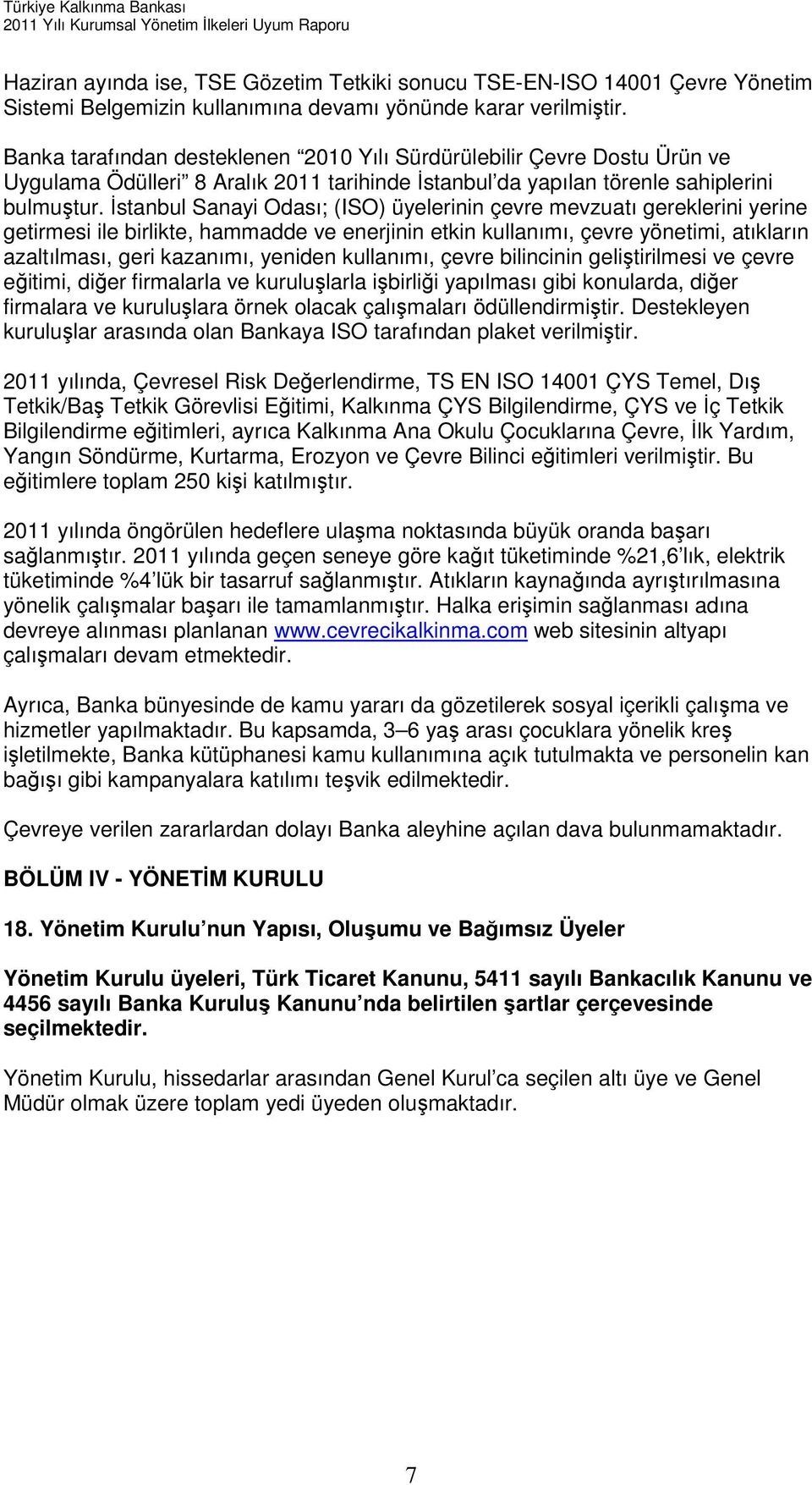 İstanbul Sanayi Odası; (ISO) üyelerinin çevre mevzuatı gereklerini yerine getirmesi ile birlikte, hammadde ve enerjinin etkin kullanımı, çevre yönetimi, atıkların azaltılması, geri kazanımı, yeniden