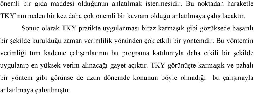 Sonuç olarak TKY pratikte uygulanması biraz karmaşık gibi gözüksede başarılı bir şekilde kurulduğu zaman verimlilik yönünden çok etkili bir yöntemdir.