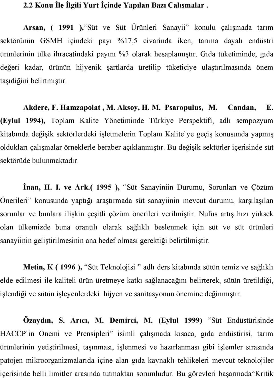 hesaplamıştır. Gıda tüketiminde; gıda değeri kadar, ürünün hijyenik şartlarda üretilip tüketiciye ulaştırılmasında önem taşıdiğini belirtmıştır. Akdere, F. Hamzapolat, M. Aksoy, H. M. Psaropulus, M.