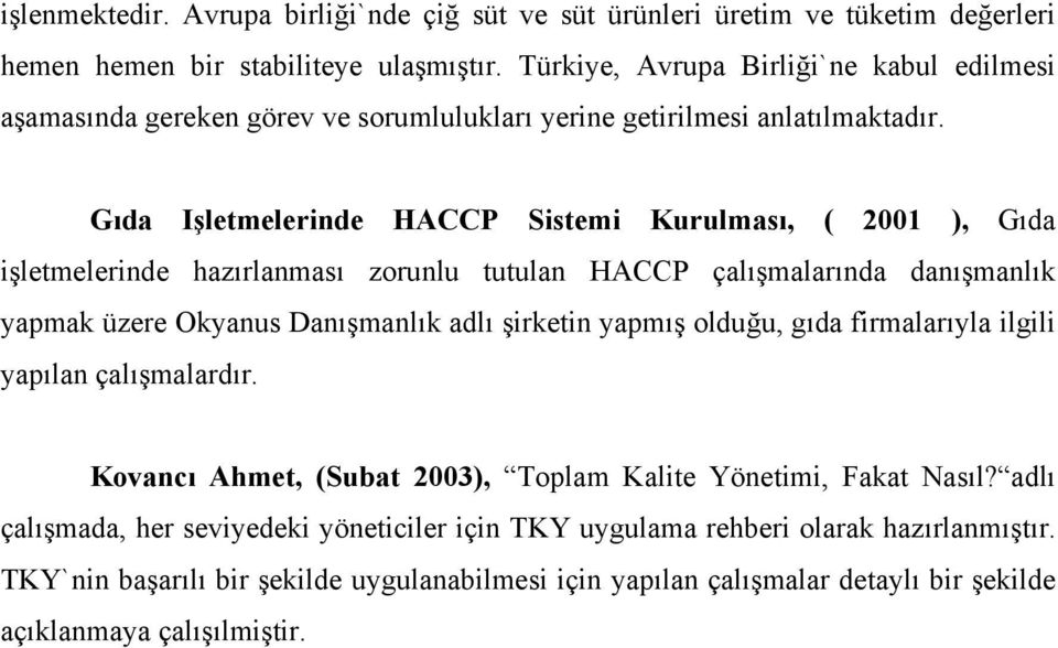 Gıda Işletmelerinde HACCP Sistemi Kurulması, ( 2001 ), Gıda işletmelerinde hazırlanması zorunlu tutulan HACCP çalışmalarında danışmanlık yapmak üzere Okyanus Danışmanlık adlı şirketin yapmış