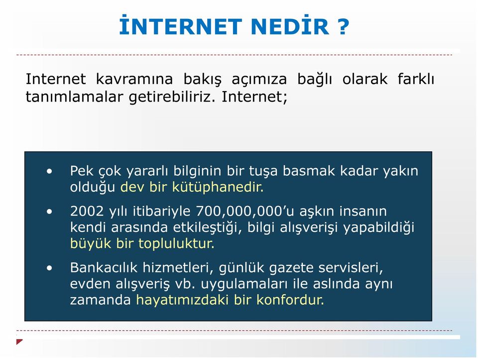 2002 yılı itibariyle 700,000,000 u aşkın insanın kendi arasında etkileştiği, bilgi alışverişi yapabildiği büyük