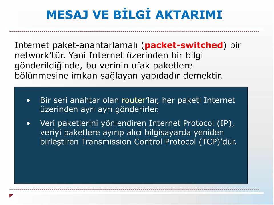 demektir. Bir seri anahtar olan router lar, her paketi Internet üzerinden ayrı ayrı gönderirler.