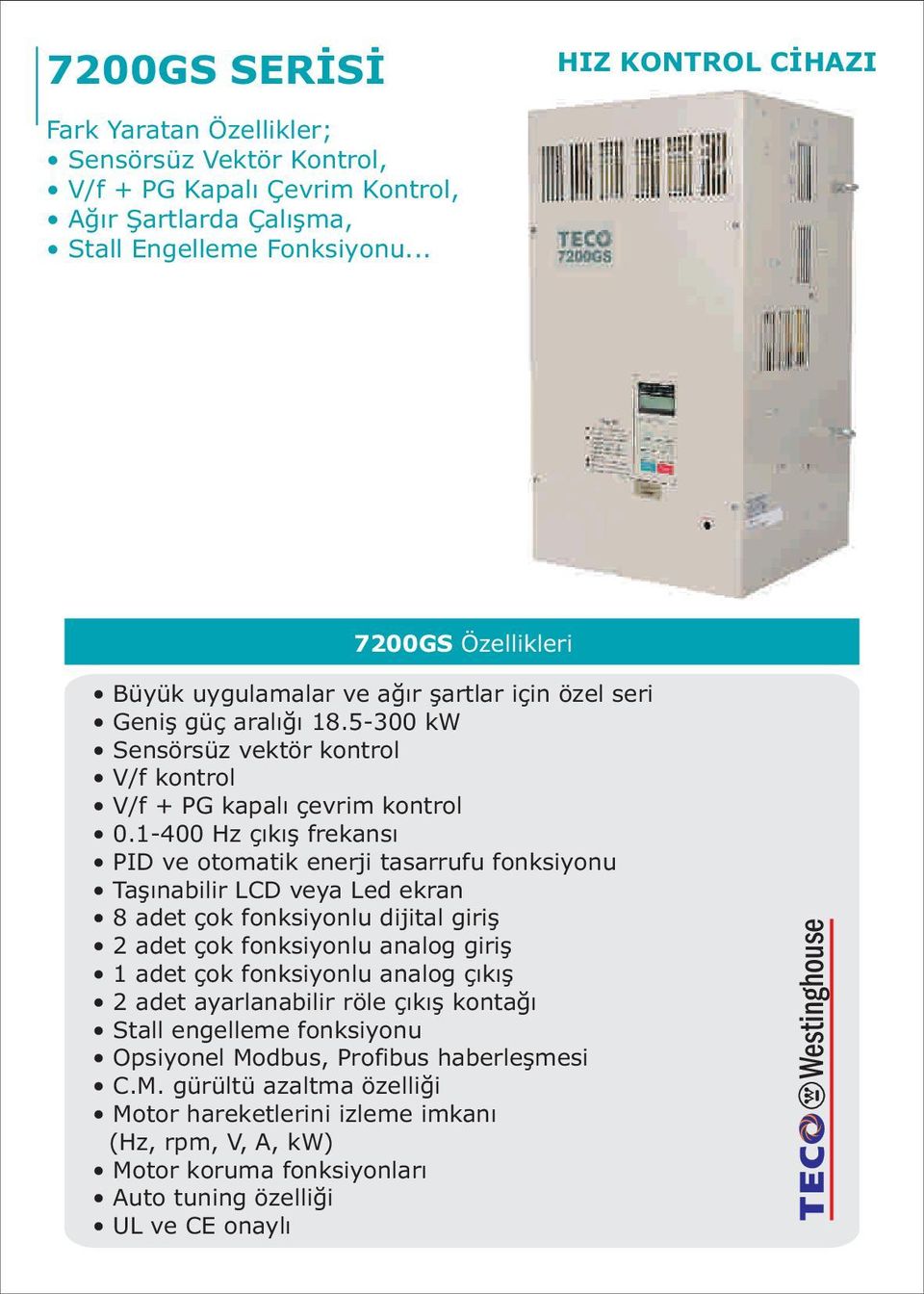 1-00 Hz çýkýþ frekansý PID ve otomatik enerji tasarrufu fonksiyonu Taþýnabilir LCD veya Led ekran adet çok fonksiyonlu dijital giriþ 2 adet çok fonksiyonlu analog giriþ 1 adet çok fonksiyonlu analog