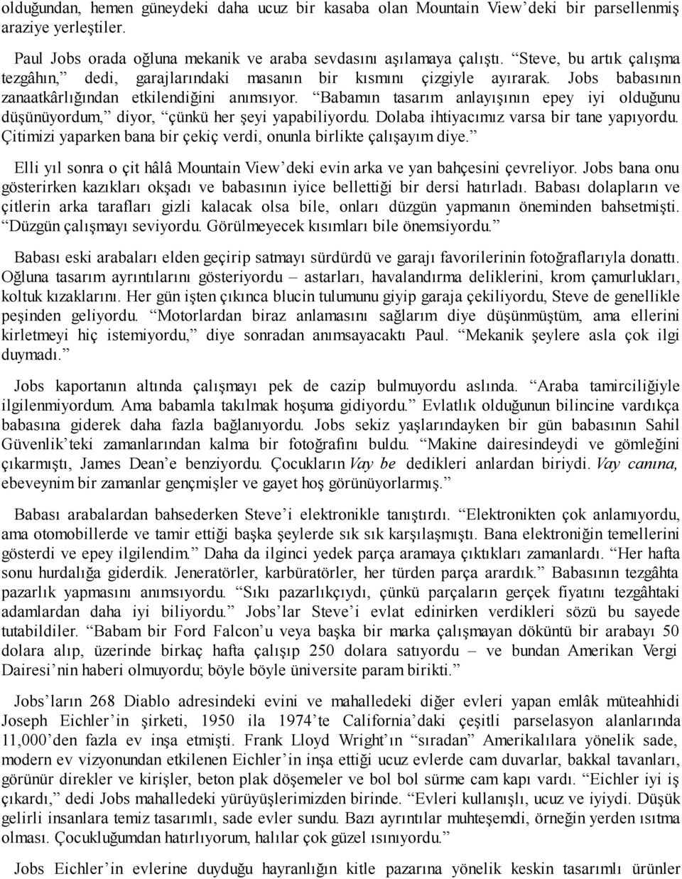 Babamın tasarım anlayışının epey iyi olduğunu düşünüyordum, diyor, çünkü her şeyi yapabiliyordu. Dolaba ihtiyacımız varsa bir tane yapıyordu.