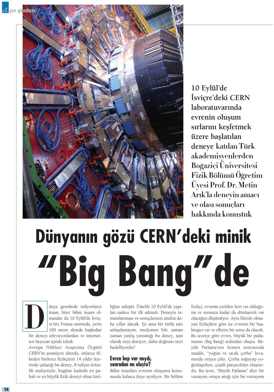Metin Ar k la deneyin amac ve olas sonuçlar hakk nda konufltuk Dünyan n gözü CERN deki minik Big Bang de D ünya genelinde milyonlarca insan, birer bilim insan olmasalar da 10 Eylül de sviçre nin
