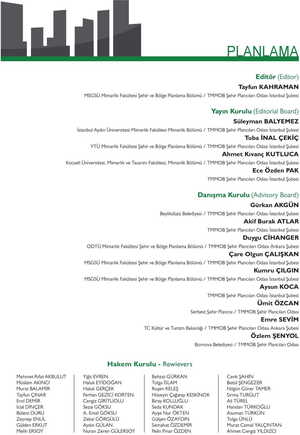 Plancıları Odası İstanbul Şubesi Ahmet Kıvanç KUTLUCA Kocaeli Üniversitesi, Mimarlık ve Tasarım Fakültesi, Mimarlık Bölümü / TMMOB Şehir Plancıları Odası İstanbul Şubesi Ece Özden PAK TMMOB Şehir