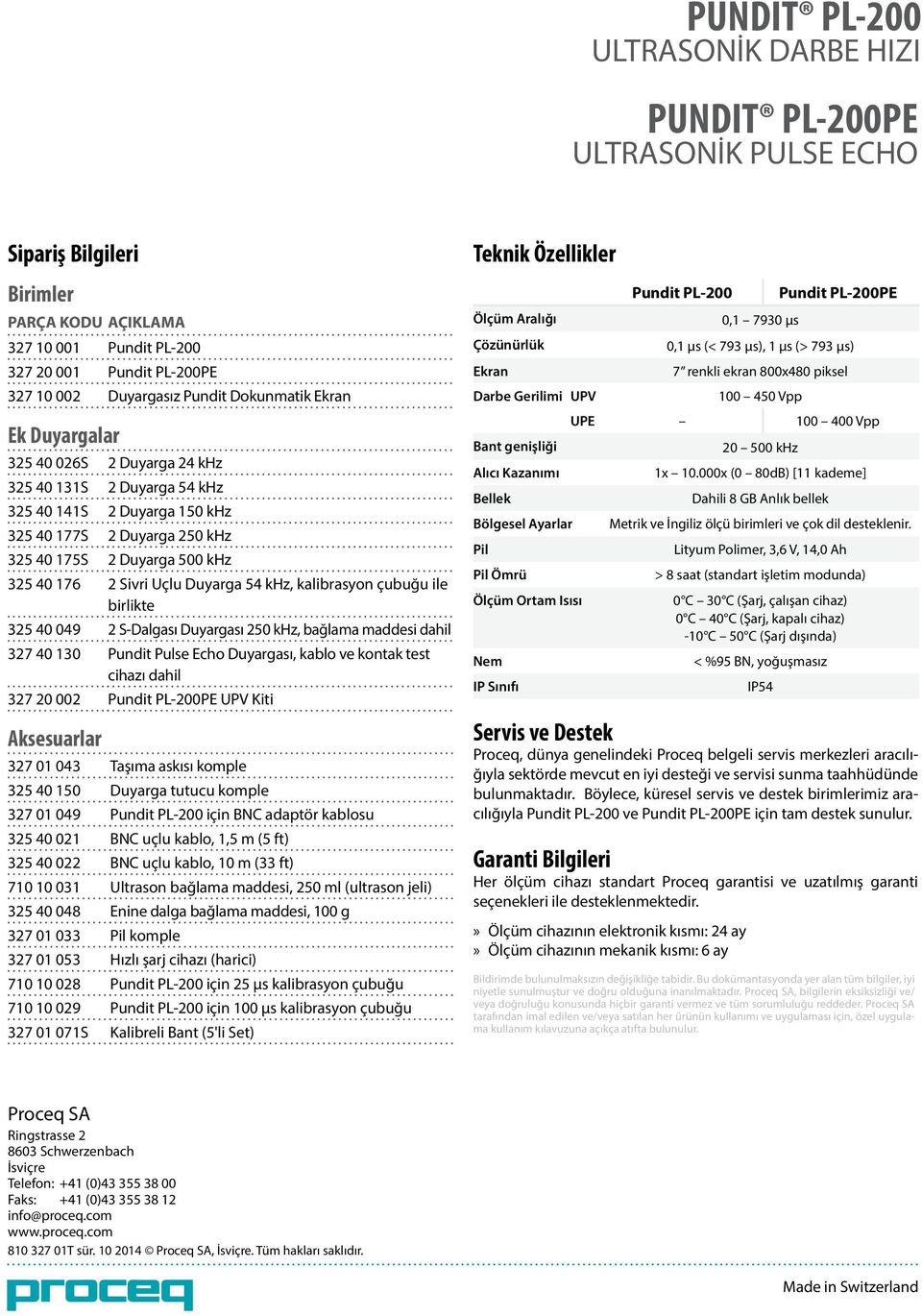 Sivri Uçlu Duyarga 54 khz, kalibrasyon çubuğu ile birlikte 325 40 049 2 S-Dalgası Duyargası 250 khz, bağlama maddesi dahil 327 40 130 Pundit Pulse Echo Duyargası, kablo ve kontak test cihazı dahil