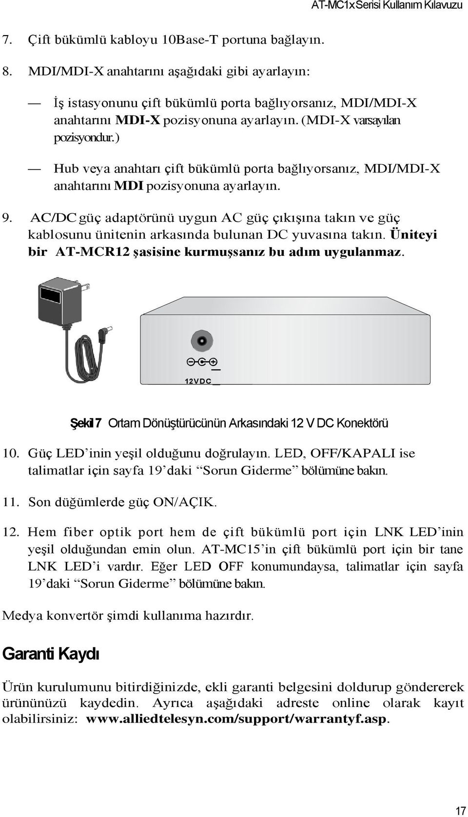 ) Hub veya anahtarı çift bükümlü porta bağlıyorsanız, MDI/MDI-X anahtarını MDI pozisyonuna ayarlayın. 9.