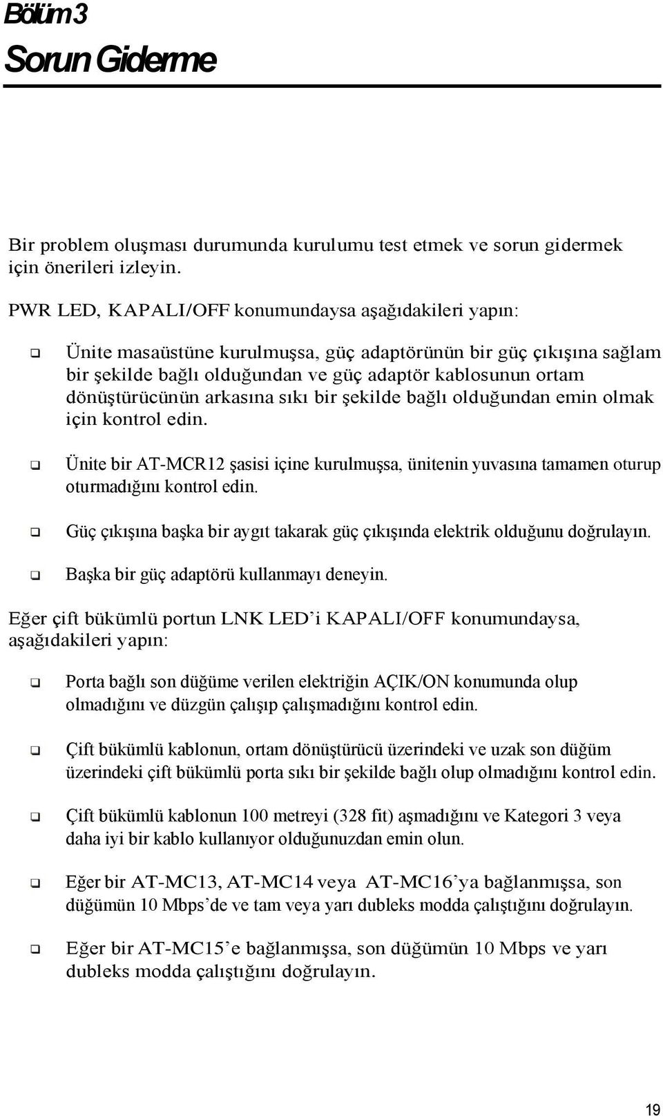 arkasına sıkı bir şekilde bağlı olduğundan emin olmak için kontrol edin. Ünite bir AT-MCR12 şasisi içine kurulmuşsa, ünitenin yuvasına tamamen oturup oturmadığını kontrol edin.