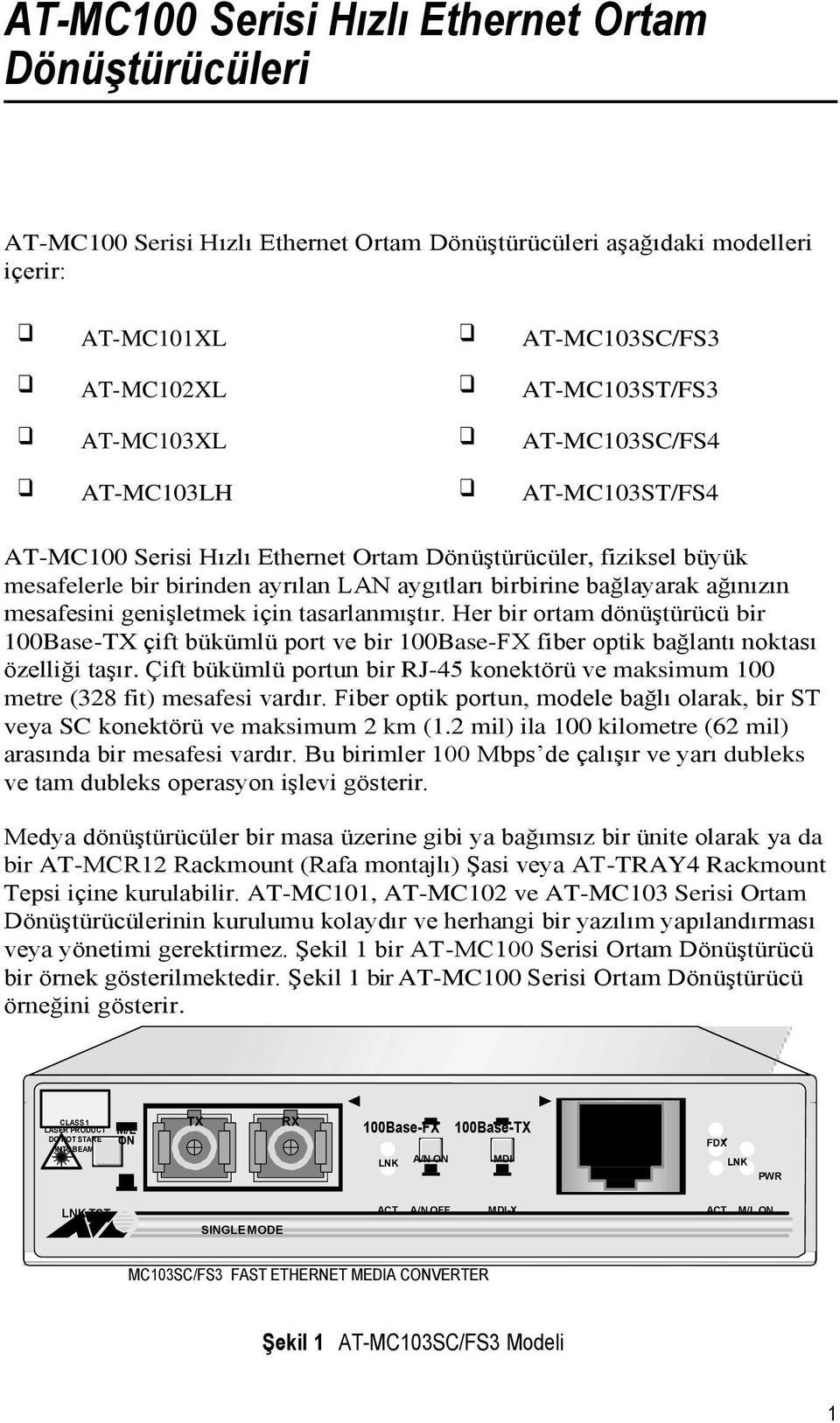 genişletmek için tasarlanmıştır. Her bir ortam dönüştürücü bir 100Base-TX çift bükümlü port ve bir 100Base-FX fiber optik bağlantı noktası özelliği taşır.