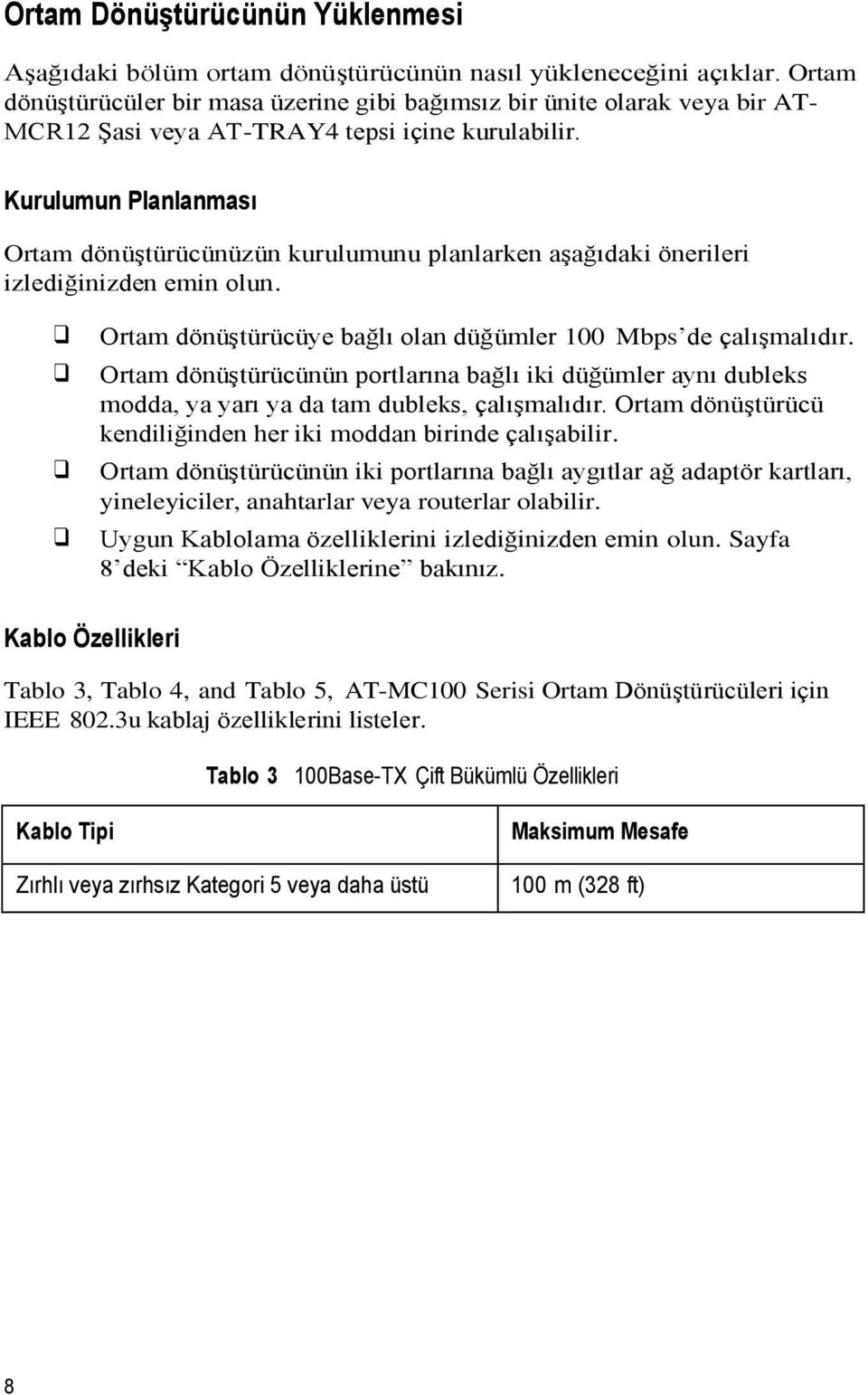 Kurulumun Planlanması Ortam dönüştürücünüzün kurulumunu planlarken aşağıdaki önerileri izlediğinizden emin olun. Ortam dönüştürücüye bağlı olan düğümler 100 Mbps de çalışmalıdır.