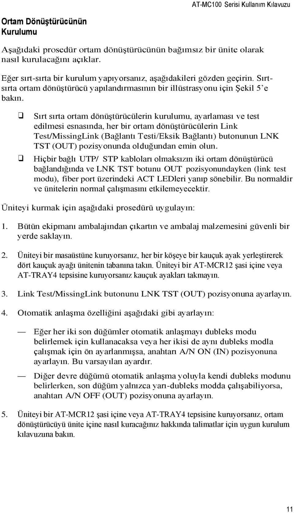 Sırt sırta ortam dönüştürücülerin kurulumu, ayarlaması ve test edilmesi esnasında, her bir ortam dönüştürücülerin Link Test/MissingLink (Bağlantı Testi/Eksik Bağlantı) butonunun LNK TST (OUT)