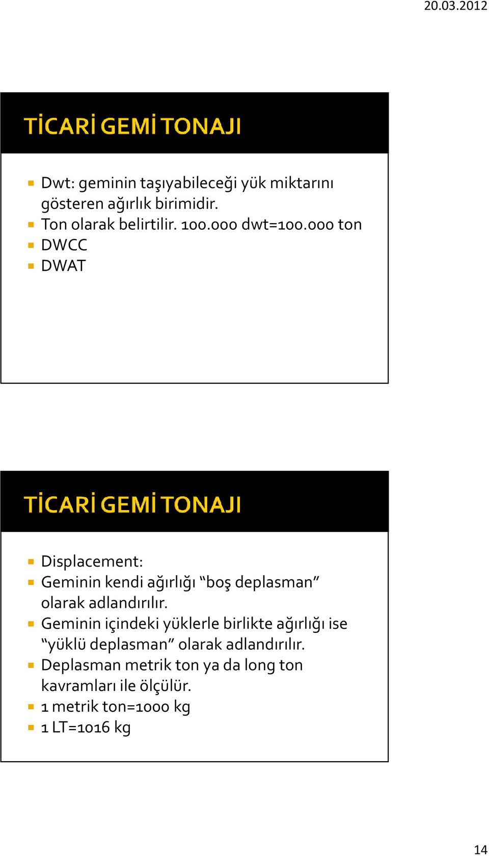 000 ton DWCC DWAT Displacement: Geminin kendi ağırlığı boş deplasman olarak adlandırılır.