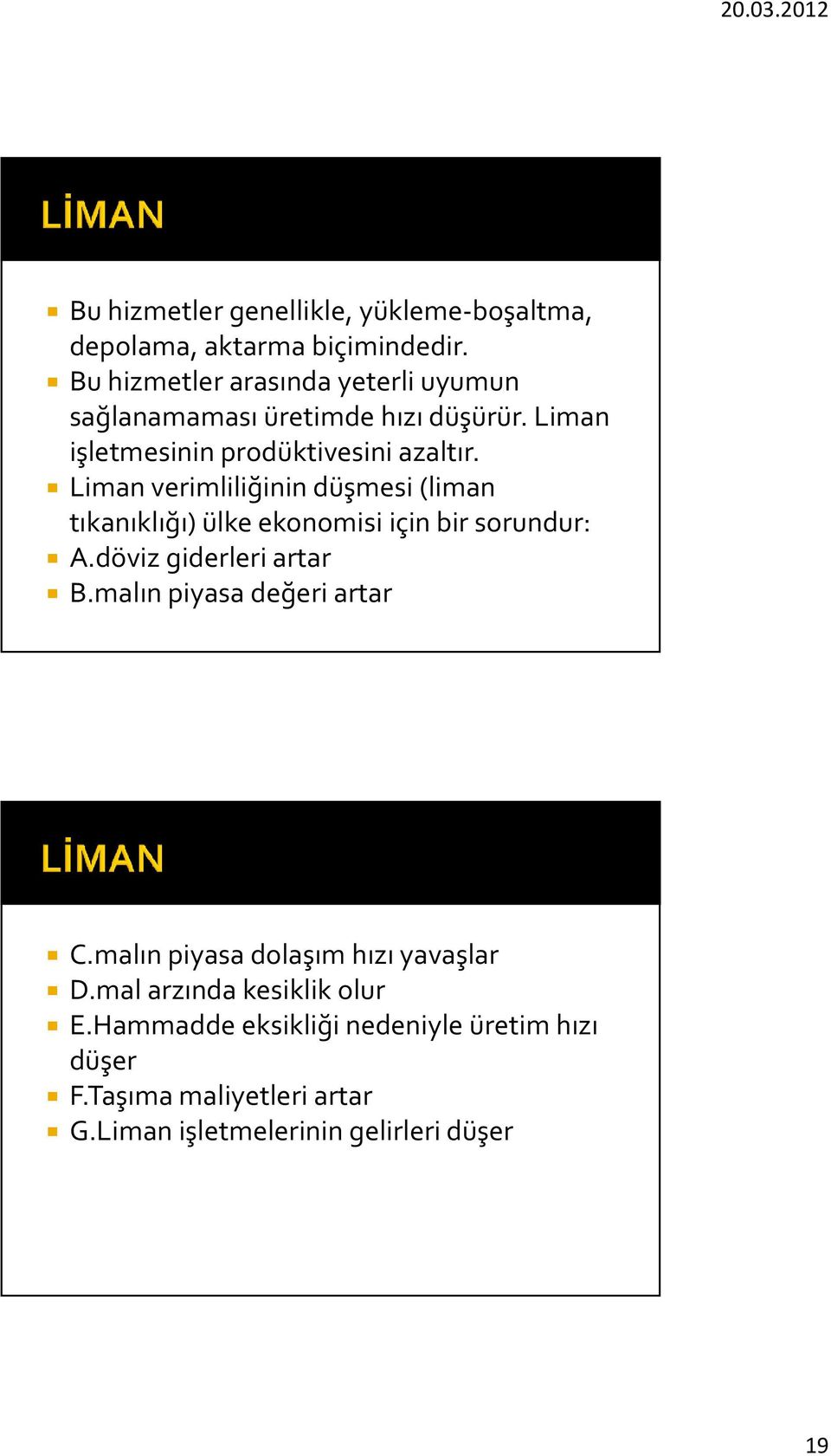 Liman verimliliğinin düşmesi (liman tıkanıklığı) ülke ekonomisi için bir sorundur: A.döviz giderleri artar B.