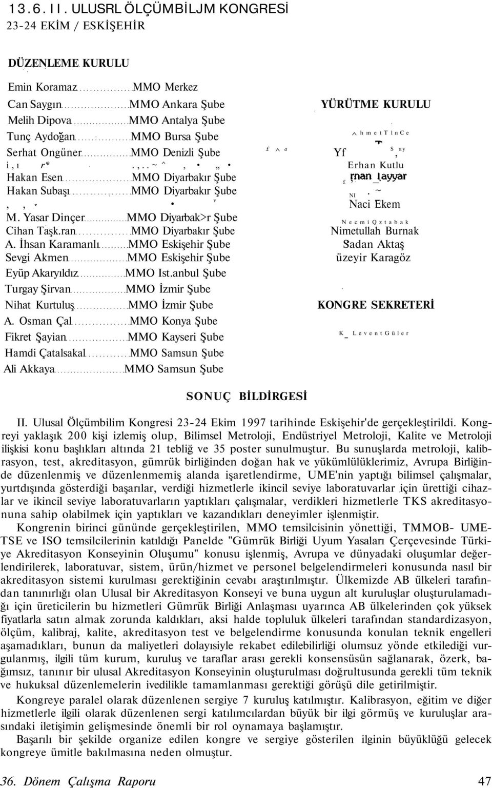 lnce Serhat Ongüner MMO Denizli Şube ^ a Yf S, ay i,ı r*.,..~ ^, Erhan Kutlu Hakan Esen MMO Diyarbakır Şube, _. Hakan Subaşı MMO Diyarbakır Şube. ~ NI v,, Naci Ekem M.