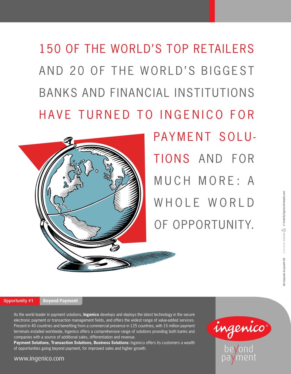 com AD-Corporate-En-June09-HD Opportunity #1 Beyond Payment As the world leader in payment solutions, Ingenico develops and deploys the latest technology in the secure electronic payment or