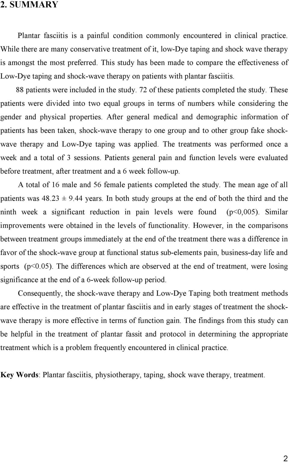 This study has been made to compare the effectiveness of Low-Dye taping and shock-wave therapy on patients with plantar fasciitis. 88 patients were included in the study.