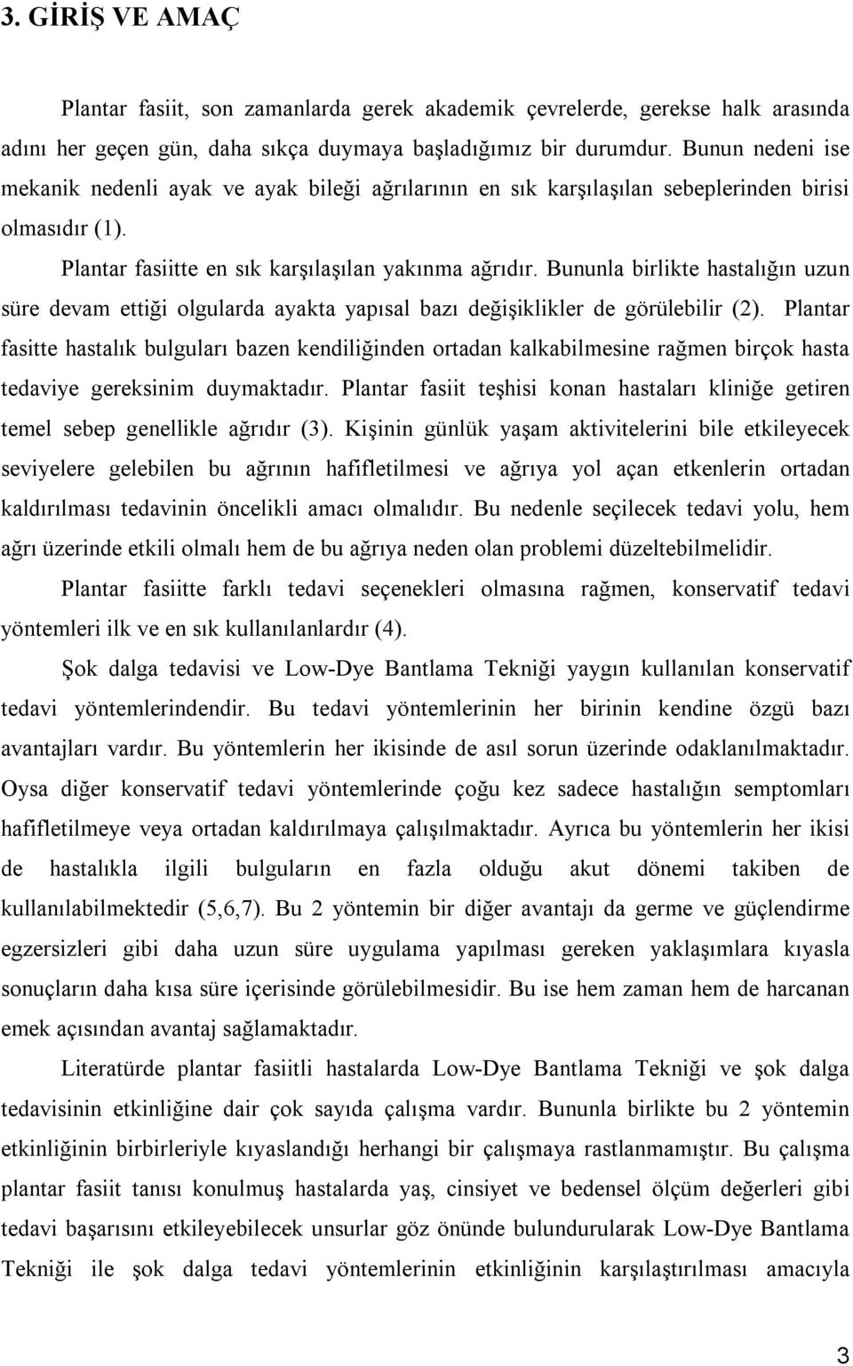 Bununla birlikte hastalığın uzun süre devam ettiği olgularda ayakta yapısal bazı değişiklikler de görülebilir (2).