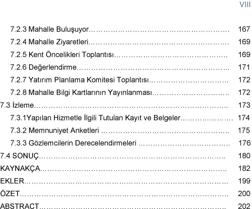 . 173 7.3.1Yapılan Hizmetle İlgili Tutulan Kayıt ve Belgeler. 174 7.3.2 Memnuniyet Anketleri.. 175 7.3.3 Gözlemcilerin Derecelendirmeleri.