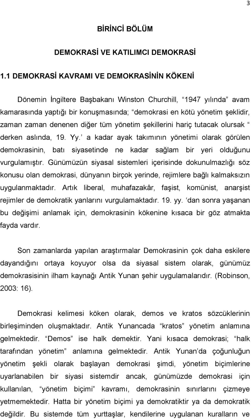 denenen diğer tüm yönetim şekillerini hariç tutacak olursak derken aslında, 19. Yy.