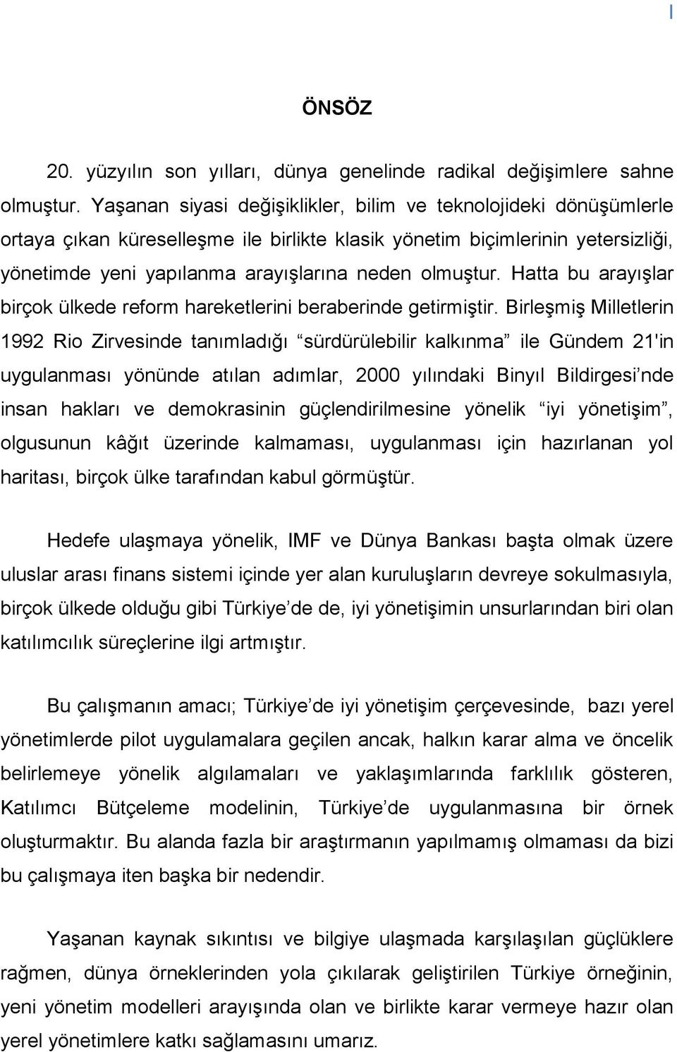 Hatta bu arayışlar birçok ülkede reform hareketlerini beraberinde getirmiştir.